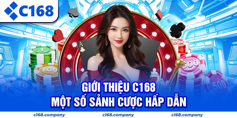 Giới thiệu C168 – Một số sảnh cược hấp dẫn